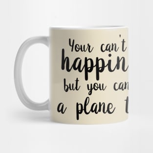 You Can't Buy Happiness, But You Can Buy A Plane Ticket. Mug